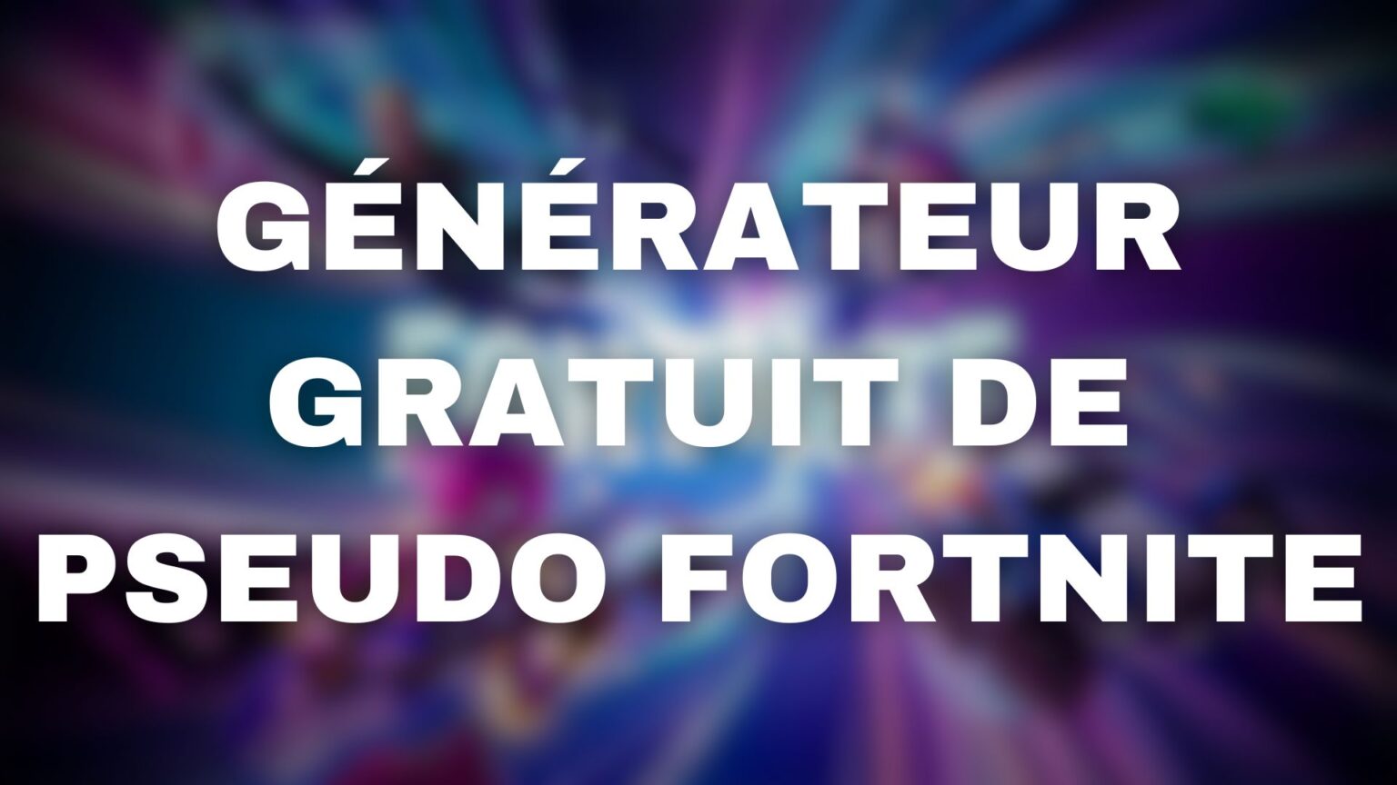 🎖 Générateur n°1 de Pseudo Fortnite Gratuit et Sans Inscription