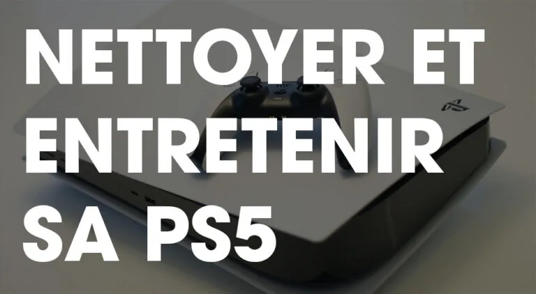 Entretenir et nettoyer votre PS5 : conseils et astuces pour des performances optimales