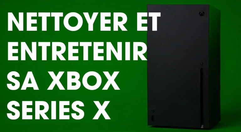 Nettoyage et entretien de votre Xbox Series X : le guide complet
