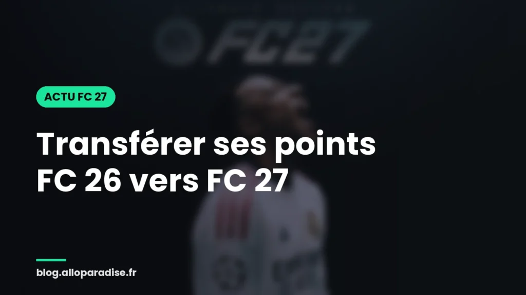 Transférer ses points FC 26 vers FC 27