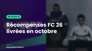 Récompenses FC 26 livrées dans FC 27 en octobre