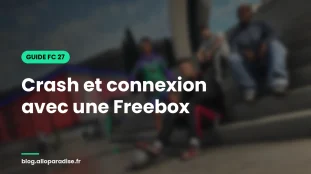 FC 27 : crash et connexion avec une Freebox