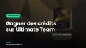Gagner des crédits sur FUT 27