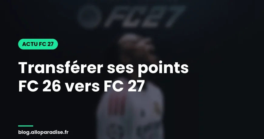 Transférer ses points FC 26 vers FC 27